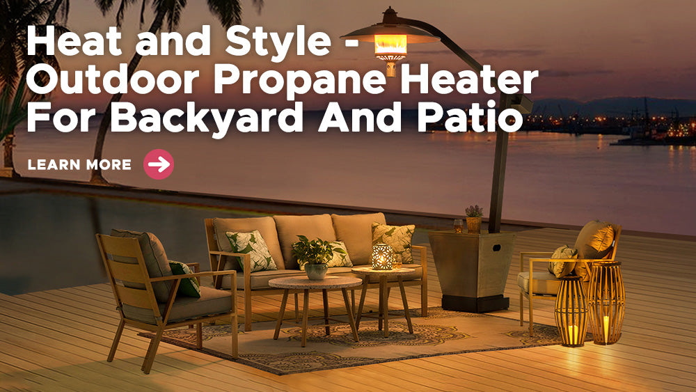 Heat and Style - Outdoor Propane Heater For Backyard And Patio