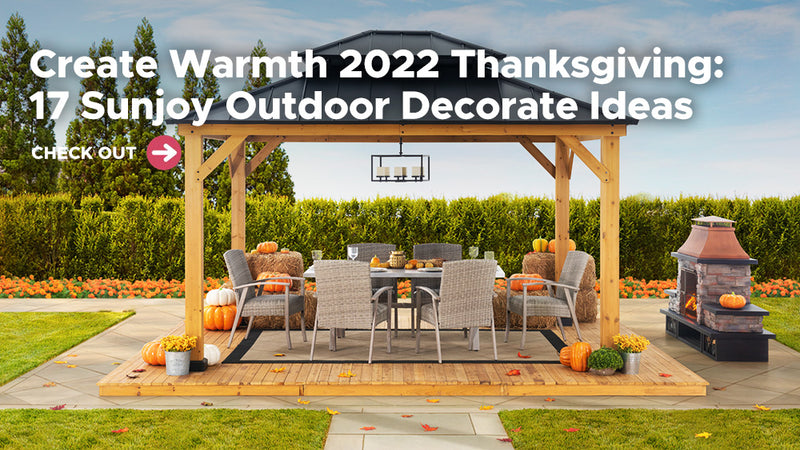 Create Warmth 2022 Thanksgiving: 17 Sunjoy Outdoor Decorate Ideas