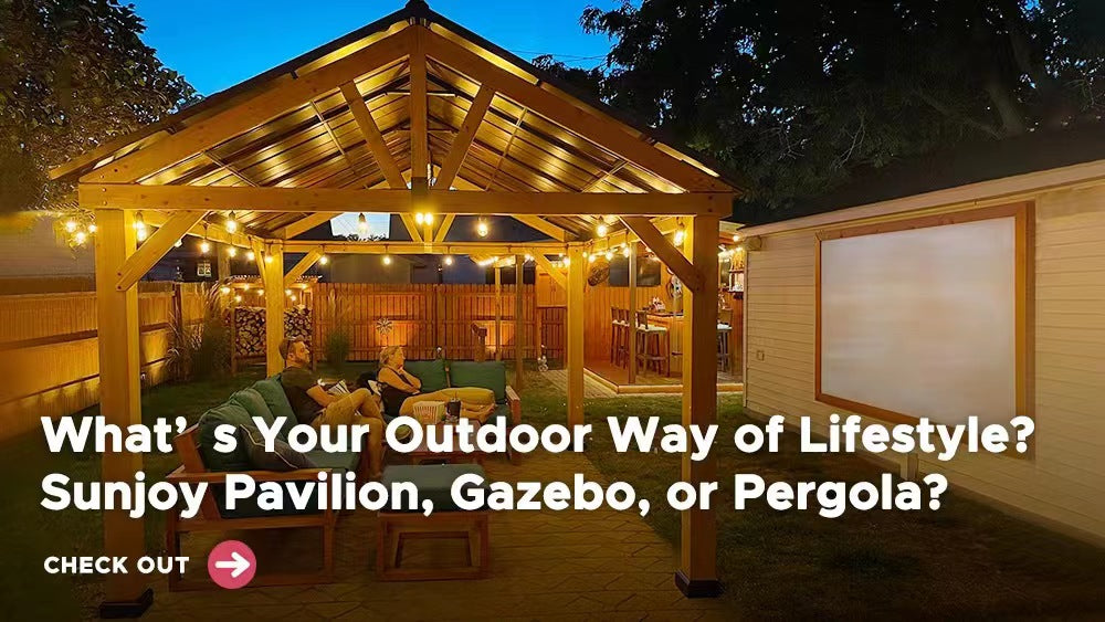 What’s Your Outdoor Way of Lifestyle?  Sunjoy Pavilion, Gazebo, or Pergola?