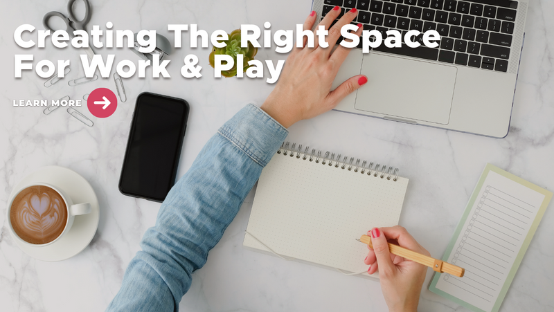 Creating The Right Space For Work & Play