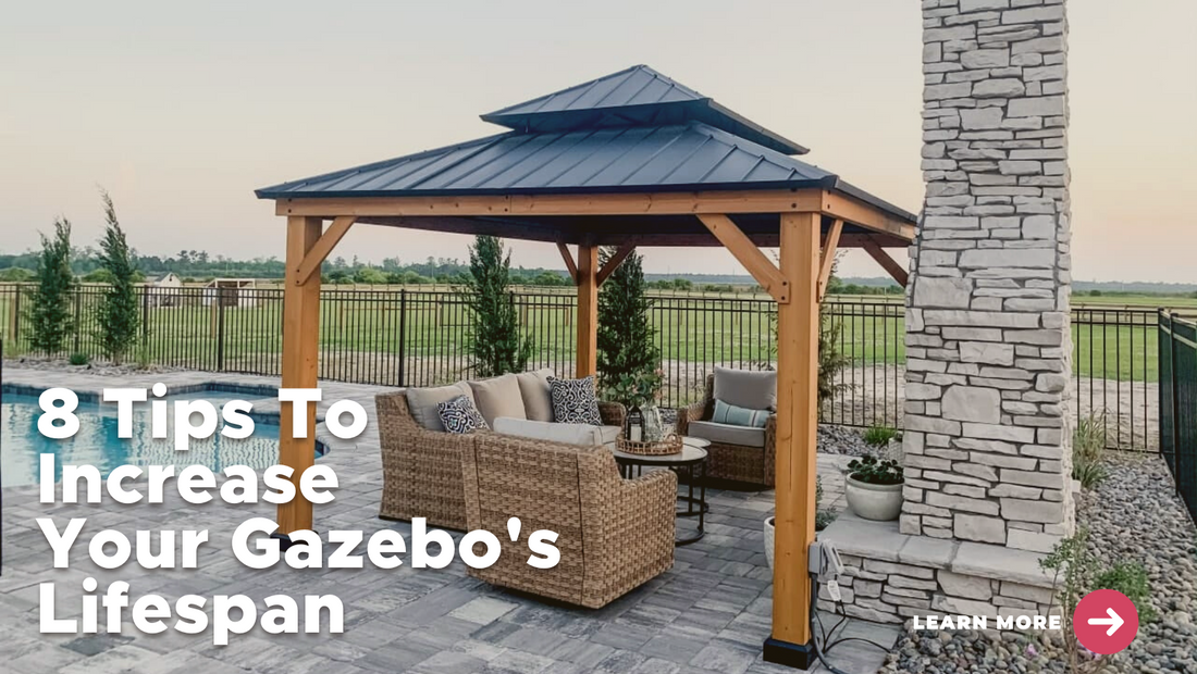 8 TIPS TO INCREASE YOUR GAZEBO'S LIFESPAN!
