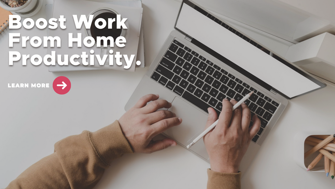 Boost Work From Home Productivity.